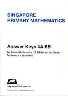 Singapore Primary Mathematics Answer Key for U.S. Edition and 3rd Edition Levels 4A-6B