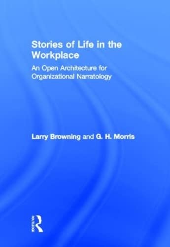 Stories of Life in the Workplace: An Open Architecture for Organizational Narratology (Routledge Communication Series)