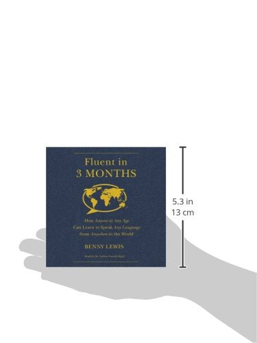 Fluent in 3 Months: How Anyone at Any Age Can Learn to Speak Any Language from Anywhere in the World