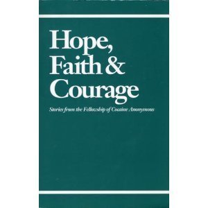 Hope, Faith & Courage: Stories from the Fellowship of Cocain