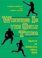 Winning is the Only Thing: Sports in America since 1945 (The American Moment)