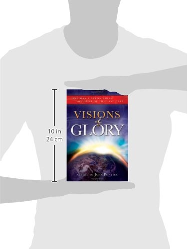 Visions of Glory: One Man's Astonishing Account of the Last