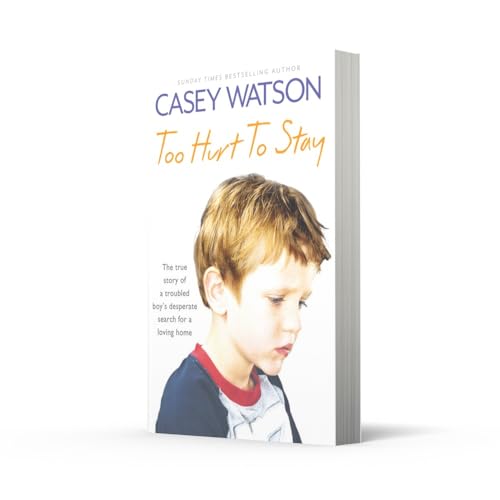 Too Hurt to Stay: The True Story of a Troubled Boys Desperate Search for a Loving Home