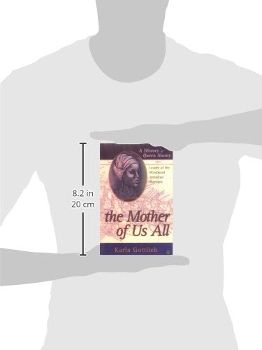 The Mother of Us All: A History of Queen Nanny, Leader of the Windward Jamaican Maroons