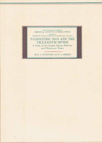 Prehistoric Survey of Egypt and Western Asia. Volume I: Paleolithic Man and the Nile-Faiyum Divide: A Study of the Region During Pliocene and Pleistocene Times (Oriental Institute Publications)