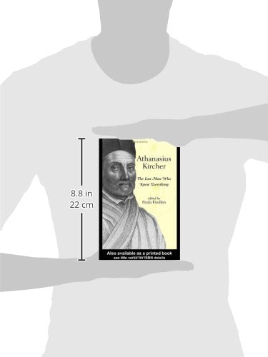 Athanasius Kircher: The Last Man Who Knew Everything