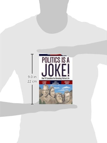 Politics Is a Joke!: How TV Comedians Are Remaking Political Life