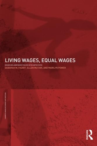Living Wages, Equal Wages: Gender and Labour Market Policies in the United States (Routledge IAFFE Advances in Feminist Economics)