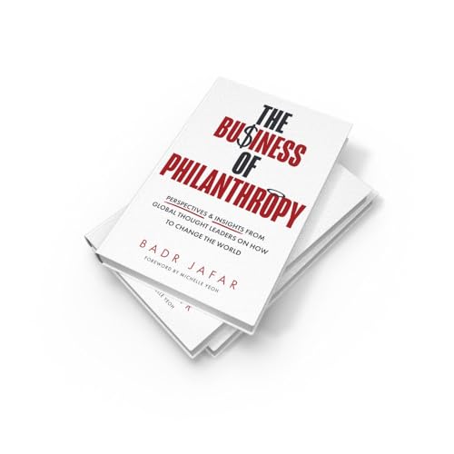 The Business of Philanthropy: Perspectives and Insights From Global Thought Leaders on How to Change the World
