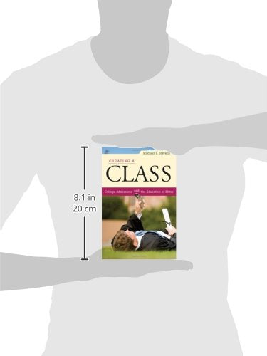 Creating a Class: College Admissions and the Education of Elites