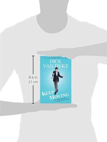 Keep Moving: And Other Tips and Truths About Aging by Van Dy