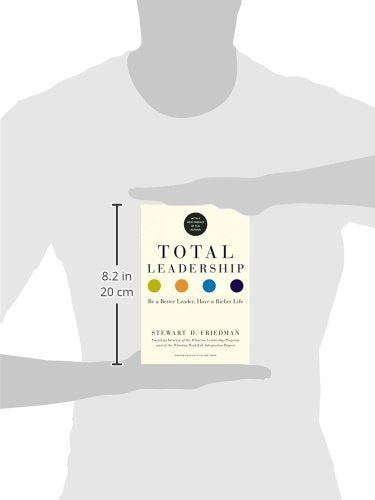 Total Leadership: Be a Better Leader, Have a Richer Life (With New Preface)