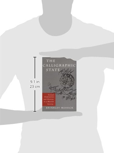 The Calligraphic State: Textual Domination and History in a Muslim Society (Comparative Studies on Muslim Societies) (Volume 16)