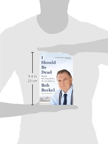 I Should Be Dead: My Life Surviving Politics, TV, and Addiction