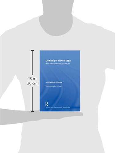 Listening to Hanna Segal: Her Contribution to Psychoanalysis (New Library of Psychoanalysis Teaching Series)