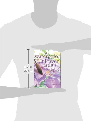 The Watercolor Flower Artist's Bible: An Essential Reference for the Practicing Artist (Artist's Bibles) (Artist's Bibles, 10) (Volume 10)