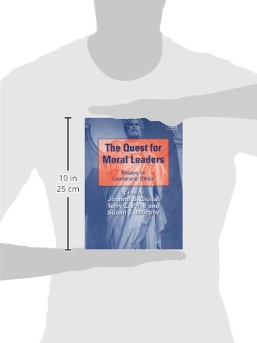 The Quest for Moral Leaders: Essays on Leadership Ethics (New Horizons in Leadership Studies series)