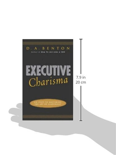 Executive Charisma: Six Steps to Mastering the Art of Leadership: Six Steps to Mastering the Art of Leadership