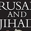 Crusade and Jihad: The Thousand-Year War Between the Muslim