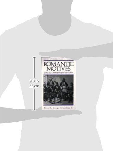 Romantic Motives: Essays on Anthropological Sensibility (Volume 6) (History of Anthropology)