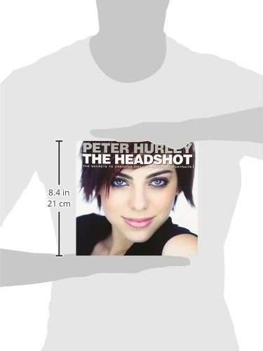 Headshot, The: The Secrets to Creating Amazing Headshot Portraits (Voices That Matter)