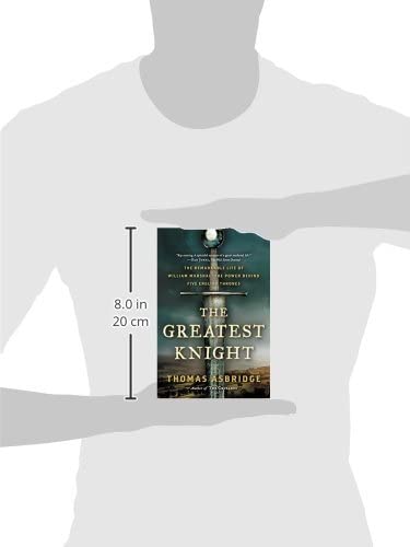 The Greatest Knight: The Remarkable Life of William Marshal, the Power Behind Five English Thrones