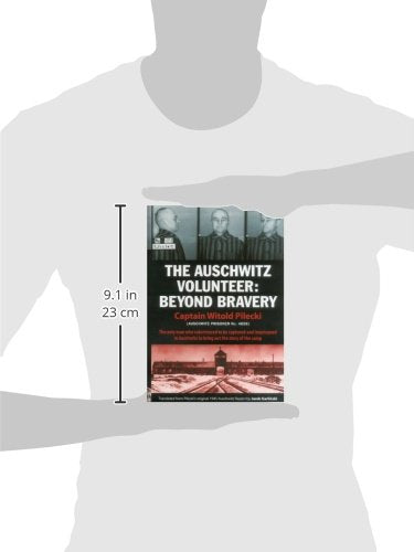 The Auschwitz Volunteer: Beyond Bravery by Captain Witold Pilecki
