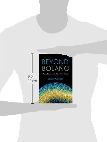 Beyond Bolao: The Global Latin American Novel (Literature Now)