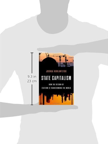 State Capitalism: How the Return of Statism is Transforming the World