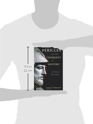 Pericles and the Conquest of History: A Political Biography