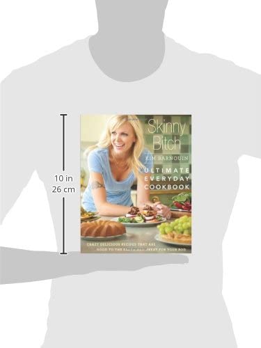 Skinny Bitch: Ultimate Everyday Cookbook: Crazy Delicious Recipes that Are Good to the Earth and Great for Your Bod