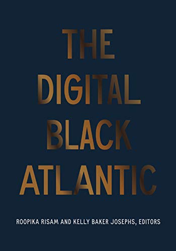 The Digital Black Atlantic (Debates in the Digital Humanities)