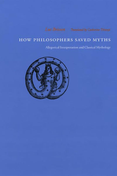 How Philosophers Saved Myths: Allegorical Interpretation and Classical Mythology