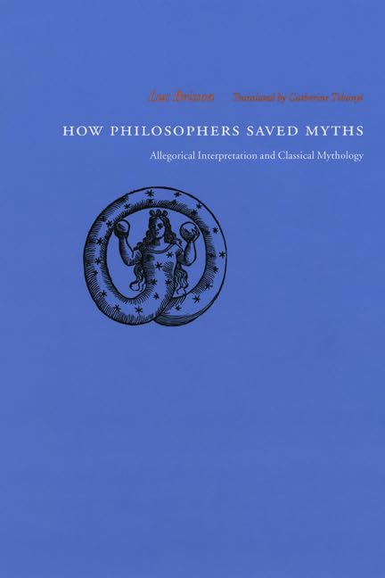 How Philosophers Saved Myths: Allegorical Interpretation and Classical Mythology