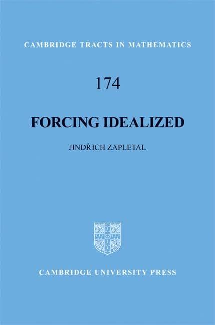 Forcing Idealized (Cambridge Tracts in Mathematics, Series Number 174)