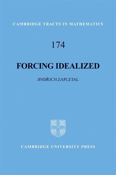 Forcing Idealized (Cambridge Tracts in Mathematics, Series Number 174)