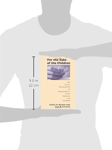 For the Sake of the Children: The Social Organization of Responsibility in the Hospital and the Home (Morality and Society Series)