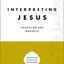 Interpreting Jesus: Essays on the Gospels (Collected Essays of N. T. Wright)