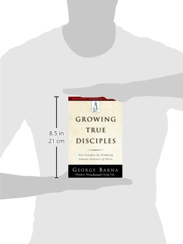 Growing True Disciples: New Strategies for Producing Genuine Followers of Christ
