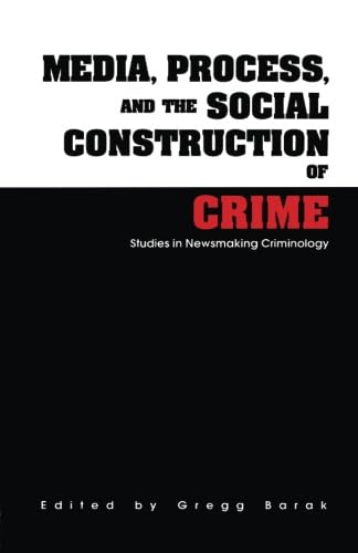Media, Process, and the Social Construction of Crime (Current Issues in Criminal Justice)