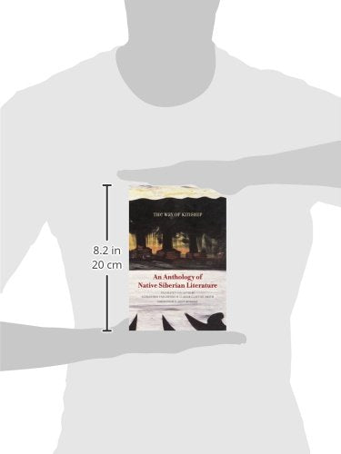 The Way of Kinship: An Anthology of Native Siberian Literature (First Peoples: New Directions in Indigenous Studies)