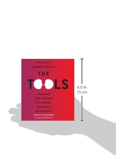 The Tools: Transform Your Problems into Courage, Confidence, and Creativity