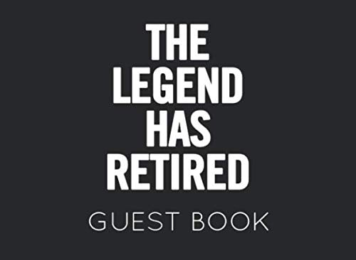 The Legend Has Retired Guest Book: Black and White Guest Book for Retirement Party. Funny and original gift for someone who is retiring