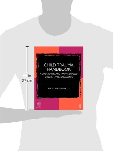 Child Trauma Handbook: A Guide for Helping Trauma-Exposed Children and Adolescents (Psychology Revivals)