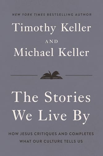 The Stories We Live By: How Jesus Critiques and Completes What Our Culture Tells Us