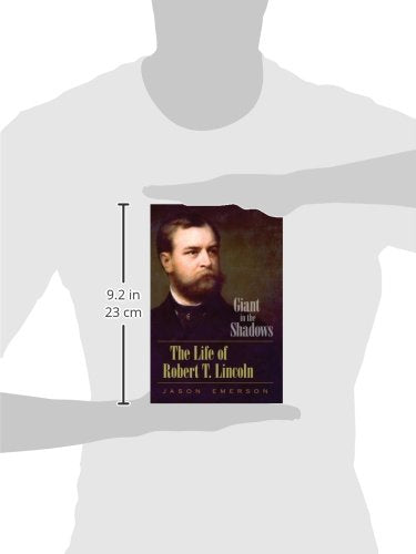 Giant in the Shadows: The Life of Robert T. Lincoln