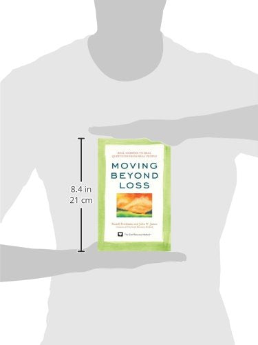 Moving Beyond Loss: Real Answers to Real Questions from Real People-Featuring the Proven Actions of The Grief Recovery Method
