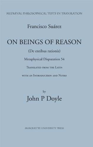 Francis Suarez, SJ: On Beings of Reason, Metaphysical Disputation LIV (Medieval Philosophical Texts in Translation)