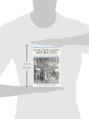 Functionalism Historicized: Essays on British Social Anthopology (Volume 2) (History of Anthropology)