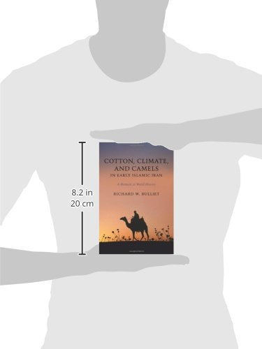 Cotton, Climate, and Camels in Early Islamic Iran: A Moment in World History